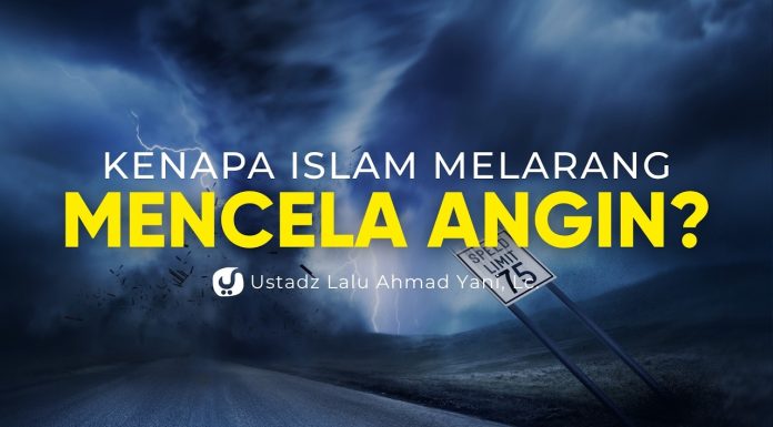 Kenapa Islam Melarang Mencela Angin? – Ustadz Lalu Ahmad Yani, Lc.
