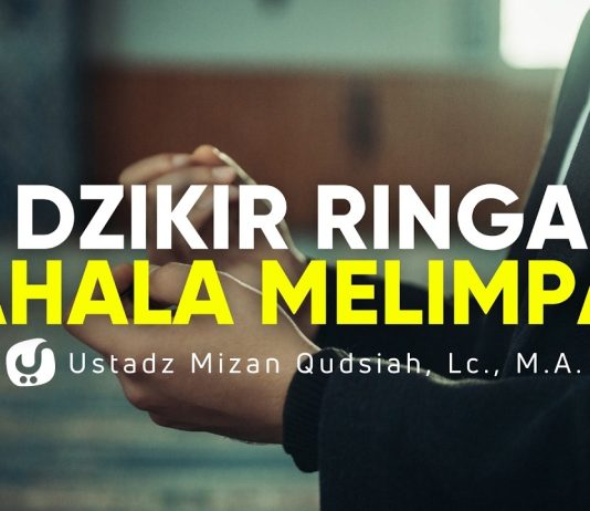 2 Dzikir Ringan dengan Pahala yang Melimpah – Ustadz Mizan Qudsiyah, M.A.