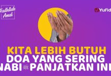 Setiap Muslim Sangat Membutuhkan Doa Ini – Fadhilah Amal