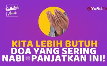 Setiap Muslim Sangat Membutuhkan Doa Ini – Fadhilah Amal