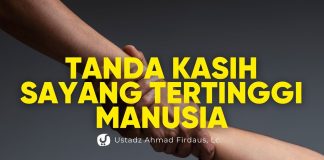 Tanda Kasih Sayang Tertinggi Manusia – Ustadz Ahmad Firdaus, Lc.