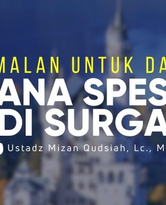 4 Amalan untuk Mendapat Istana Spesial di Surga – Ustadz Mizan Qudsiyah, M.Pd.