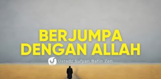 Ingatlah, Kita Akan Berjumpa dengan-NYA – Ustadz Sufyan Bafin Zen