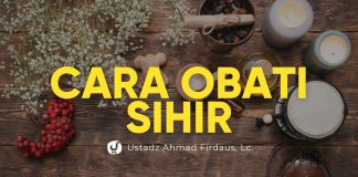 Cara cara mengobati sihir dan hukumnya – Ustadz Ahmad Firdaus