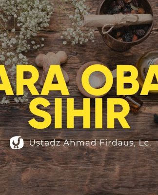 Cara cara mengobati sihir dan hukumnya – Ustadz Ahmad Firdaus
