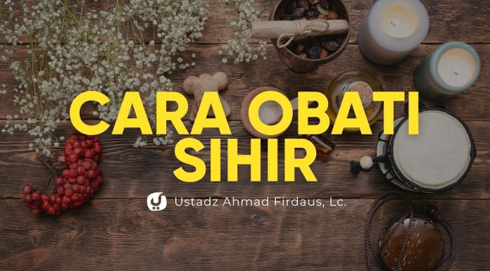 Cara cara mengobati sihir dan hukumnya – Ustadz Ahmad Firdaus