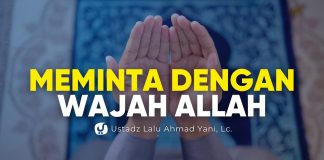 Hal-hal yang Tidak Boleh Diminta dengan Wajah Allah, Sudah Tahukah Anda? – Ustadz Lalu Ahmad Yani