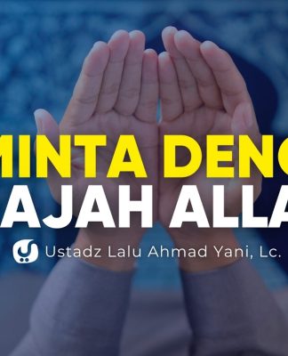 Hal-hal yang Tidak Boleh Diminta dengan Wajah Allah, Sudah Tahukah Anda? – Ustadz Lalu Ahmad Yani