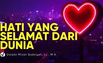 Ini Tanda Hati yang Selamat dalam Memandang Dunia – Ustadz Mizan Qudsiyah, M.A.