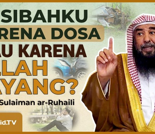 Musibahmu karena Dosa…atau karena Allah Sayang Padamu? – Syaikh Sulaiman Ar-Ruhaili #NasehatUlama