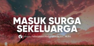 Bagaimana Agar Sekeluarga Masuk Surga? – Ustadz Fakhruddin Abdurrahman, M.Pd.