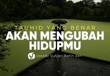 Tauhid yang Benar Akan Mengubah Hidupmu Sebagaimana Umat Terdahulu – Ustadz Sufyan Bafin Zen