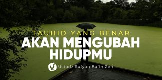 Tauhid yang Benar Akan Mengubah Hidupmu Sebagaimana Umat Terdahulu – Ustadz Sufyan Bafin Zen