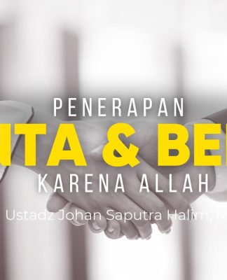 Cinta dan Benci karena Allah: Bagaimana Mengamalkannya? – Ustadz Johan Saputra Halim, M.H.I.