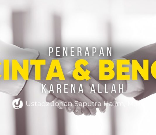 Cinta dan Benci karena Allah: Bagaimana Mengamalkannya? – Ustadz Johan Saputra Halim, M.H.I.