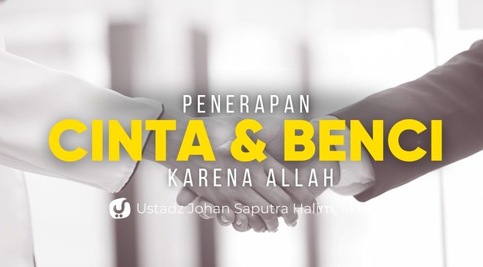 Cinta dan Benci karena Allah: Bagaimana Mengamalkannya? – Ustadz Johan Saputra Halim, M.H.I.