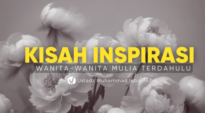 Kisah Wanita-wanita Mulia Terdahulu yang Menginspirasi Bagian 1 – Ustadz Muhammad Iqbal, M.Pd.