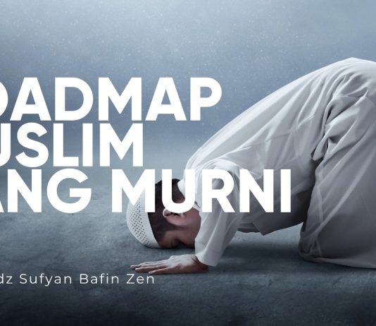 Jalan dan Amalan-amalan Menjadi Muslim yang Murni – Ustadz Sufyan Bafin Zen