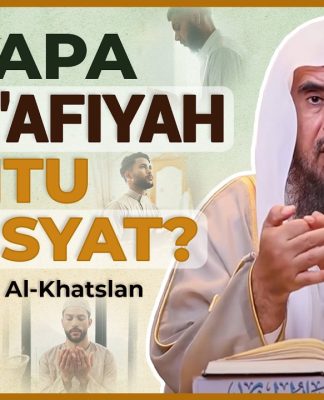 Apa Arti Doa ‘Afiyah? ‘Afiyah Mencakup Apa Saja? – Syaikh Sa’ad Al-Khatslan #NasehatUlama