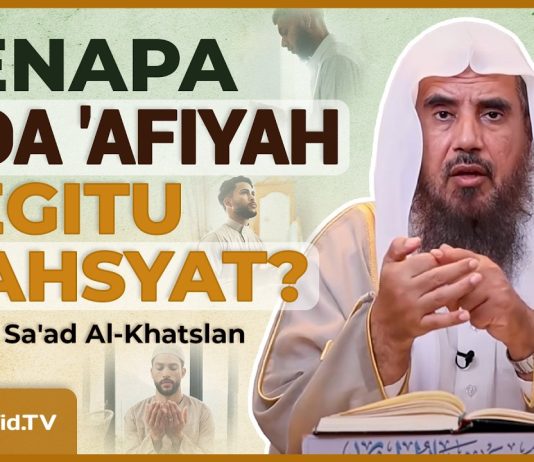 Apa Arti Doa ‘Afiyah? ‘Afiyah Mencakup Apa Saja? – Syaikh Sa’ad Al-Khatslan #NasehatUlama