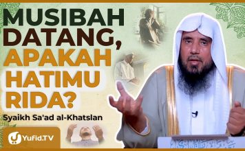 Tidak Semua Orang Mampu Rida dengan Musibah – Syaikh Sa’ad al-Khatslan #NasehatUlama