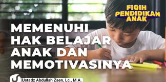 Fikih Pendidikan Anak: Memenuhi Hak Belajar Anak dan Memotivasinya – Ustadz Abdullah Zaen, Lc., M.A.