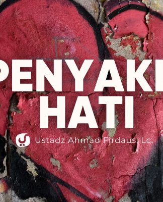 Menjaga Hati dari Penyakit-penyakit Hati – Ustadz Ahmad Firdaus, Lc.