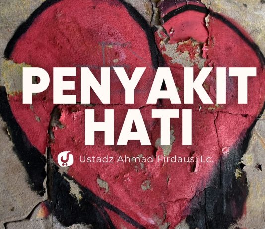 Menjaga Hati dari Penyakit-penyakit Hati – Ustadz Ahmad Firdaus, Lc.