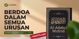 Kajian Hadits: Berdoa Dalam Semua Urusan (Hadits 628) – Ustadz Abdullah Zaen, Lc., M.A.
