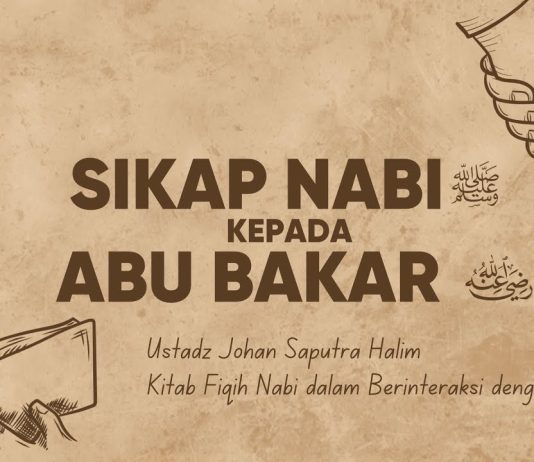 Sikap Rasulullah kepada Abu Bakar Ash Shiddiq – Ustadz Johan Saputra Halim, M.H.I.