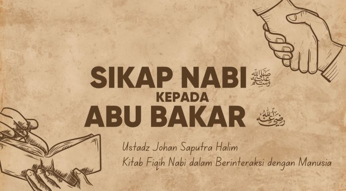 Sikap Rasulullah kepada Abu Bakar Ash Shiddiq – Ustadz Johan Saputra Halim, M.H.I.