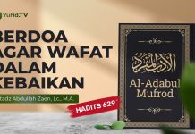 Hadits: Berdoa Agar Wafat Dalam Kebaikan (Hadits 629) – Ustadz Abdullah Zaen, Lc., M.A.