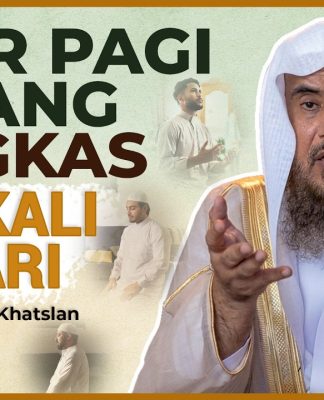 Baca Zikir Ini di Pagi dan Petang 100 Kali, Besar Sekali Pahalanya – Syaikh Sa’ad al-Khatslan
