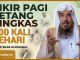 Baca Zikir Ini di Pagi dan Petang 100 Kali, Besar Sekali Pahalanya – Syaikh Sa’ad al-Khatslan