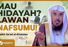Kalau Mau Hidayah, Lawan Nafsumu! Hidayah Tidak Datang Tanpa Perjuangan – Syaikh Sa’ad al-Khatslan