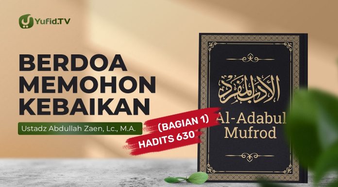 Kajian Hadits: Berdoa Memohon Keselamatan (Hadits 630 Bagian 1) – Ustadz Abdullah Zaen, Lc., M.A.