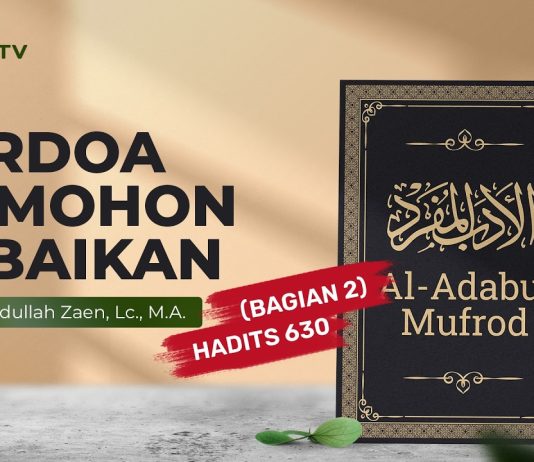 Kajian Hadits: Berdoa Memohon Keselamatan (Hadits 630 Bagian 2) – Ustadz Abdullah Zaen, L.c., M.A.