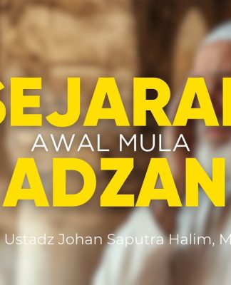 Ternyata Begini Awal Disyariatkannya Azan – Ustadz Johan Saputra HALIM, M.H.I.
