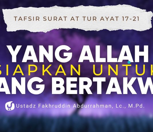Kabar Gembira untuk Orang Bertakwa dalam Surat At-Tur Ayat 17-21 -Ustadz Fakhruddin Abdurahman M.Pd.
