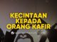 Macam-macam Kecintaan kepada Orang Kafir – Ustadz Johan Saputra Halim, M.H.I.