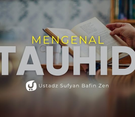 Mengenal Bagian-bagian Tauhid – Ustadz Sufyan Bafin Zen