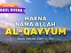 Kajian Asmaul Husna: Makna Nama Allah Al-Qayyum – Ustadz Abdullah Zaen, Lc., M.A.