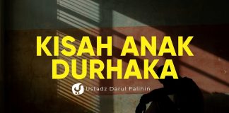 Kisah Penuh Pelajaran Tentang Anak yang Durhaka – Ustadz Darul Falihin