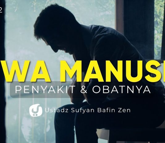 Kenali Jiwa Manusia, Penyakit dan Obatnya Biar Selamat. Bagian 2 – Ustadz Sufyan Bafin Zen