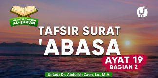 Kajian Tafsir Al-Quran: Tafsir Surat Abasa Ayat 19 (Bagian 2) – Ustadz Abdullah Zaen, Lc., M.A.