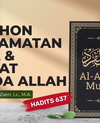 Memohon Keselamatan Dunia & Akhirat Kepada Allah (Hadits 637) – Ustadz Abdullah Zaen, Lc., M.A.