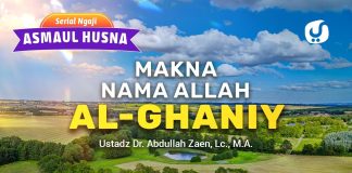 Kajian Asmaul Husna: Makna Nama Allah Al-Ghaniy – Ustadz Abdullah Zaen, Lc., M.A.