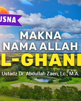 Kajian Asmaul Husna: Makna Nama Allah Al-Ghaniy – Ustadz Abdullah Zaen, Lc., M.A.