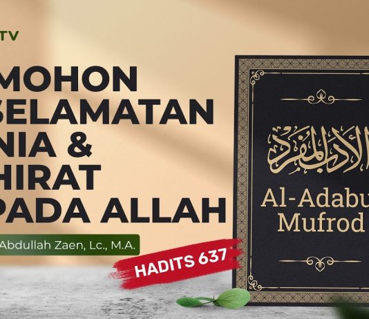 Memohon Keselamatan Dunia & Akhirat Kepada Allah (Hadits 637) – Ustadz Abdullah Zaen, Lc., M.A.