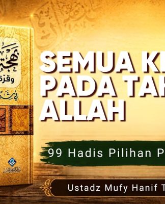Semua Kembali kepada Takdir Allah – Ustadz Mufy Hanif Thalib, Lc.